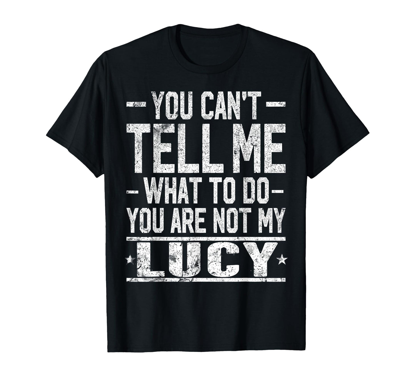 You Can't Tell Me What to Do You are Not My Lucy T-Shirt