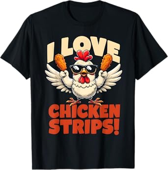 i love chicken strips Funny for Chicken Fans T-Shirt
