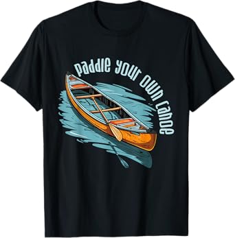 Canoe Canadian Paddle Your Own Canoe For Paddler Canoeists T-Shirt