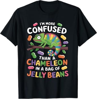 I'm more confused than a Chameleon in a Bag of Jelly Beans T-Shirt