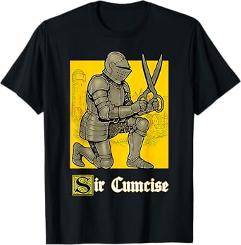 Sir Cumcise Funny Knight Meme Pun Medieval Art Unhinged T-Shirt