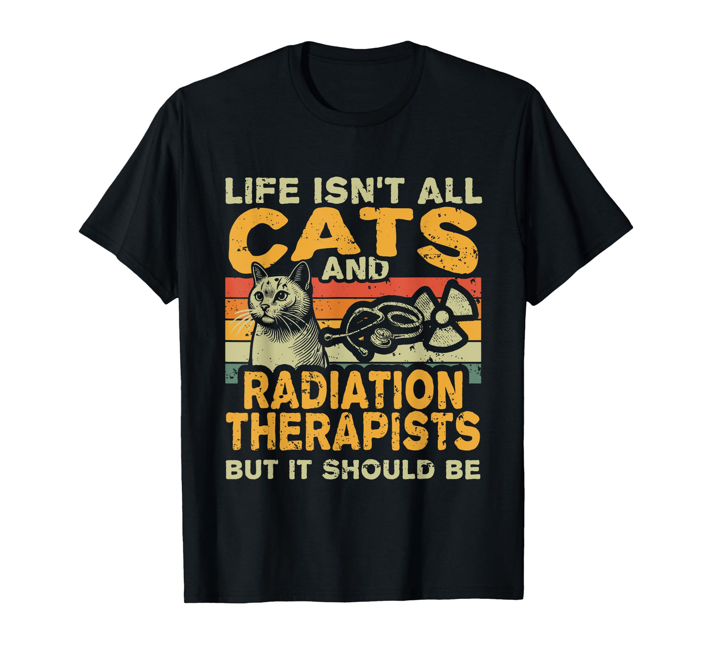 Retro Life Isn't All Cats And Radiation Therapist T-Shirt