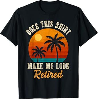 Funny Retirement Style Sunset Make Me Look Retired Men Women T-Shirt