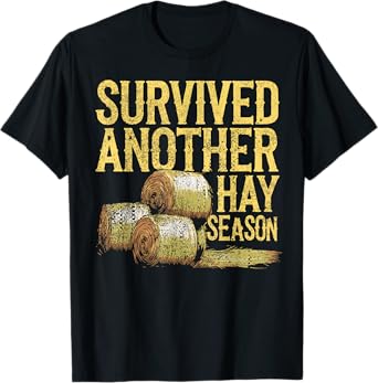 Farmer Survived Hay Season - Hay Farmer T-Shirt