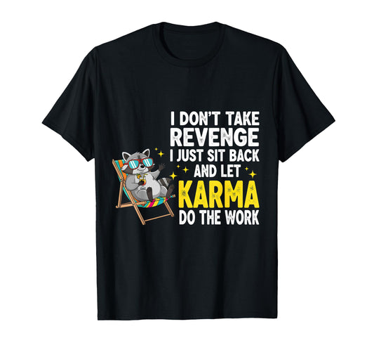 I Don't Take Revenge I Just Sit Back and Let Karma, Raccoon T-Shirt