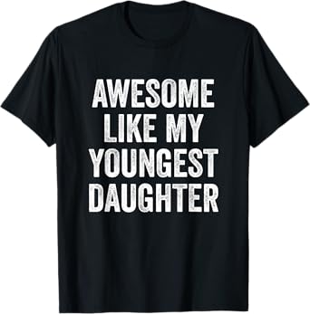 Awesome Like My Youngest Daughter Mother's Day Father's Day T-Shirt