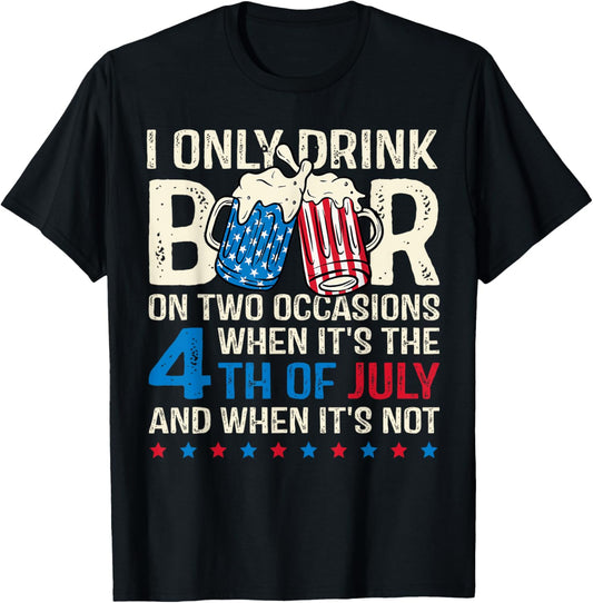 I Only Drink Beer On Two Occasions, 4th Of July America Flag T-Shirt