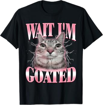 Funny Silly Cat Brainrot Wait I'm Goated Cat Meme Saying T-Shirt for Men Women Kids