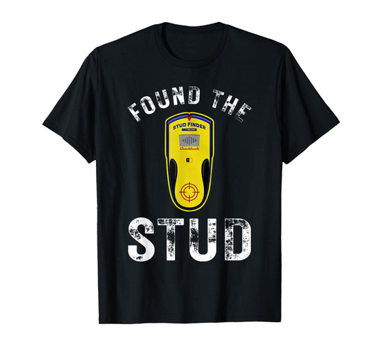 Found The Stud Dad Joke Handy Tools Funny Stud Finder T-Shirt