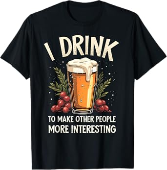 Funny I Drink To Make Other People More Interesting Alcohol T-Shirt