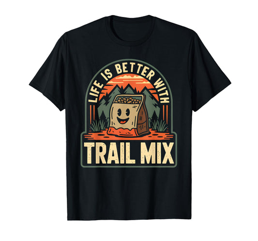 Life is Better with Trail Mix T-Shirt