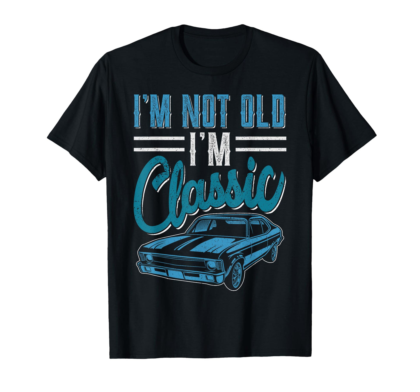 I'm Not Old I'm Classic Funny 60s Muscle Car Lover man gift T-Shirt