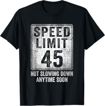 45th Birthday Speed Limit Sign Funny 45 Year Old Man Woman T-Shirt