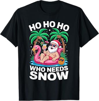 Funny Ho Ho Ho Who Needs Snow Santa Christmas In July Summer T-Shirt