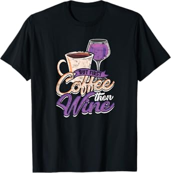 But first, coffee... then wine - Drinking T-Shirt