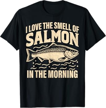 I love the Smell of Salmon in the Morning Salmon Fishing T-Shirt