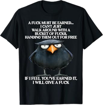 Raven A Fuck Must Be Earned I Can't Just Walk Around With A T-Shirt