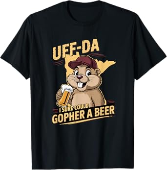 Funny Minnesota Saying Uff-Da I Sure Could Gopher A Beer T-Shirt