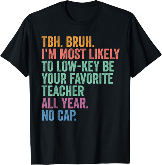 Back To School Bruh Low Key Be Your Favorite Teacher No Cap T-Shirt