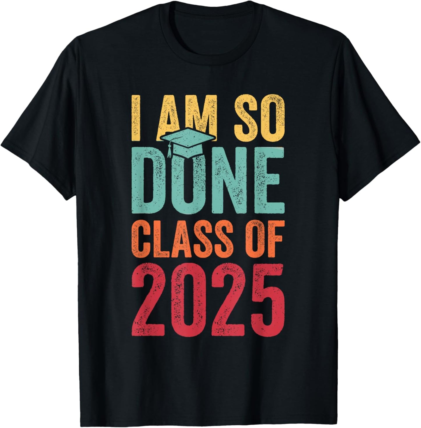 I Am So Done Graduation Announcements Him Her Class Of 2025 T-Shirt