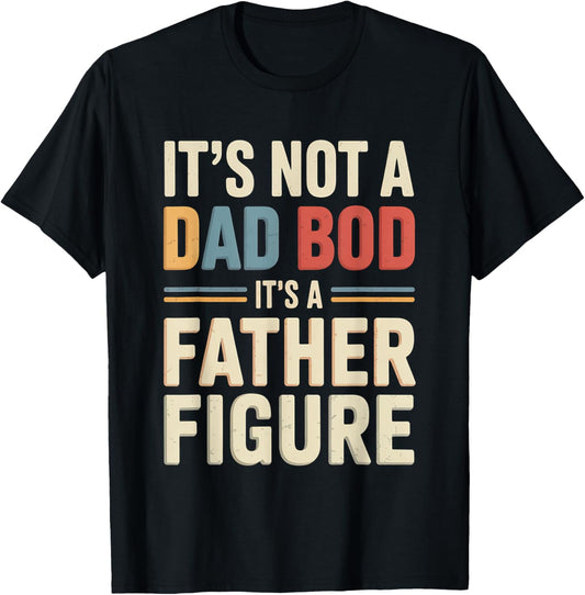 Vintage It's Not A Dad Bod It's A Father Figure Gift T-Shirt