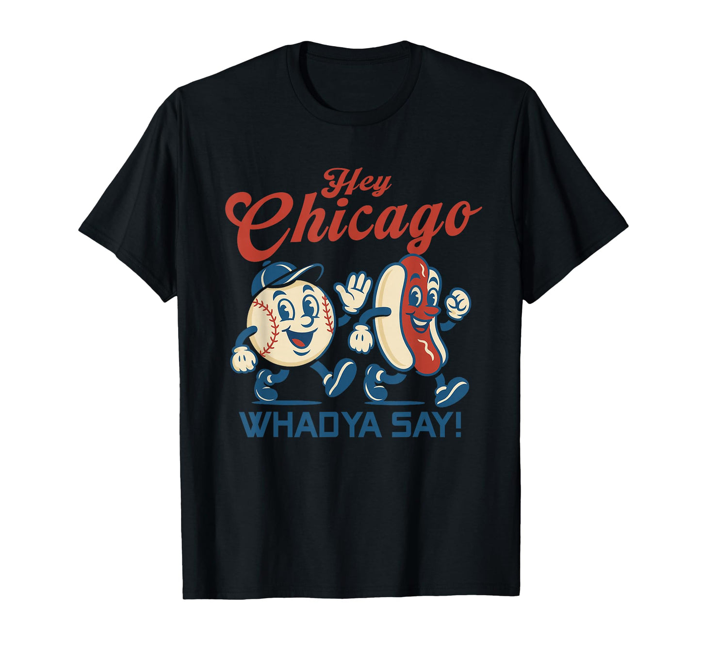Hey Chicago Whadya Say Hot Dog Baseball Graphic T-Shirt