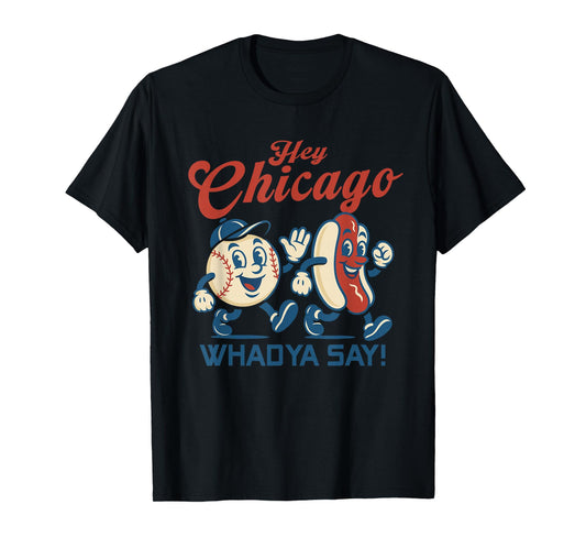 Hey Chicago Whadya Say Hot Dog Baseball Graphic T-Shirt