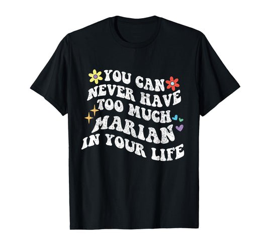 Retro Groovy You Can Never Have Too Much MARIAN In Your Life T-Shirt