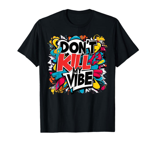 Don't Kill My Vibe Colorful T-Shirt