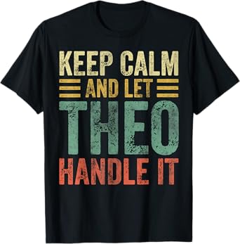 Personalized Name Shirt Keep Calm And Let Theo Handle it T-Shirt