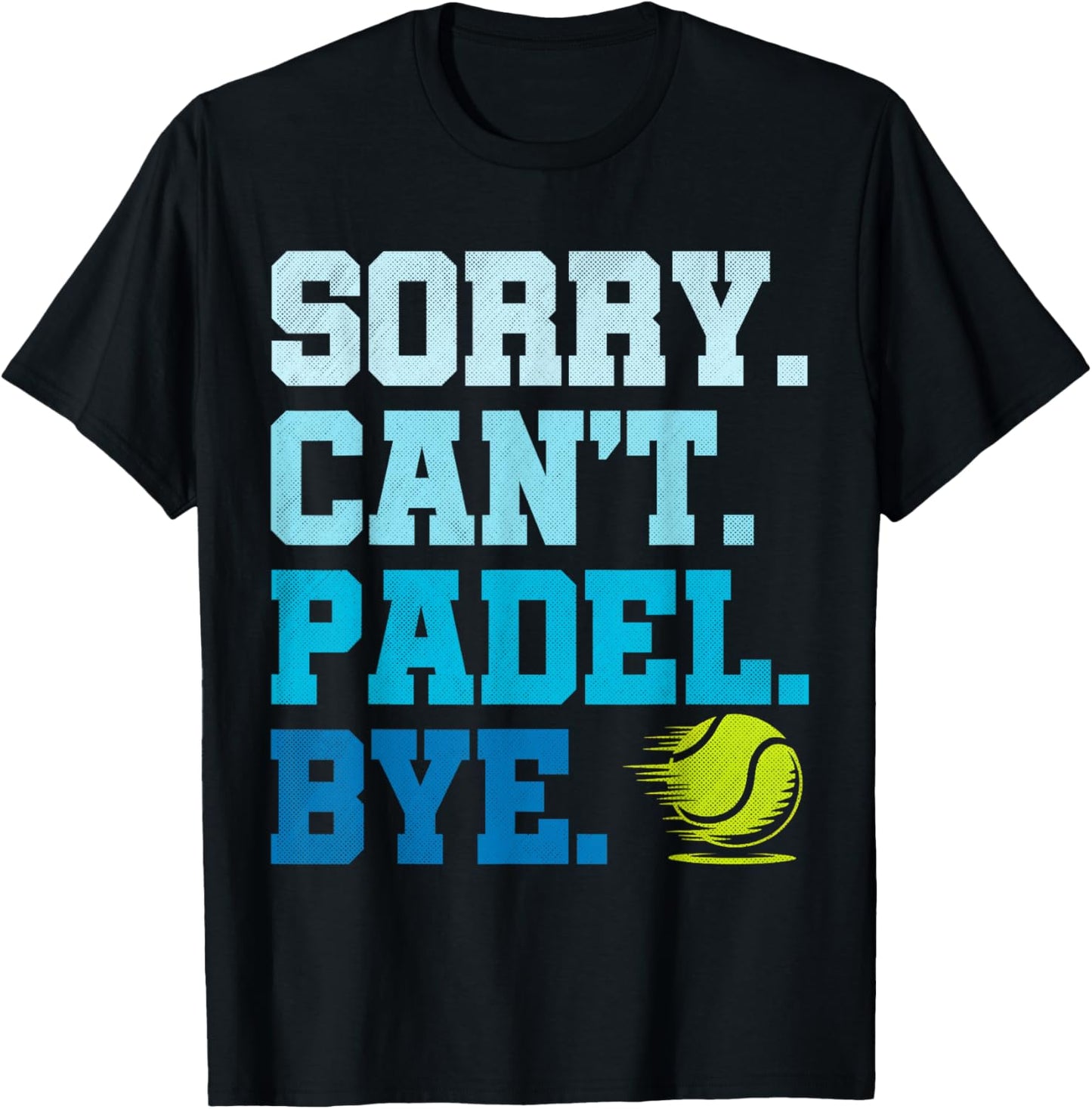 Sorry Can't Padel Bye Funny Retro Padel Tennis Fun T-Shirt