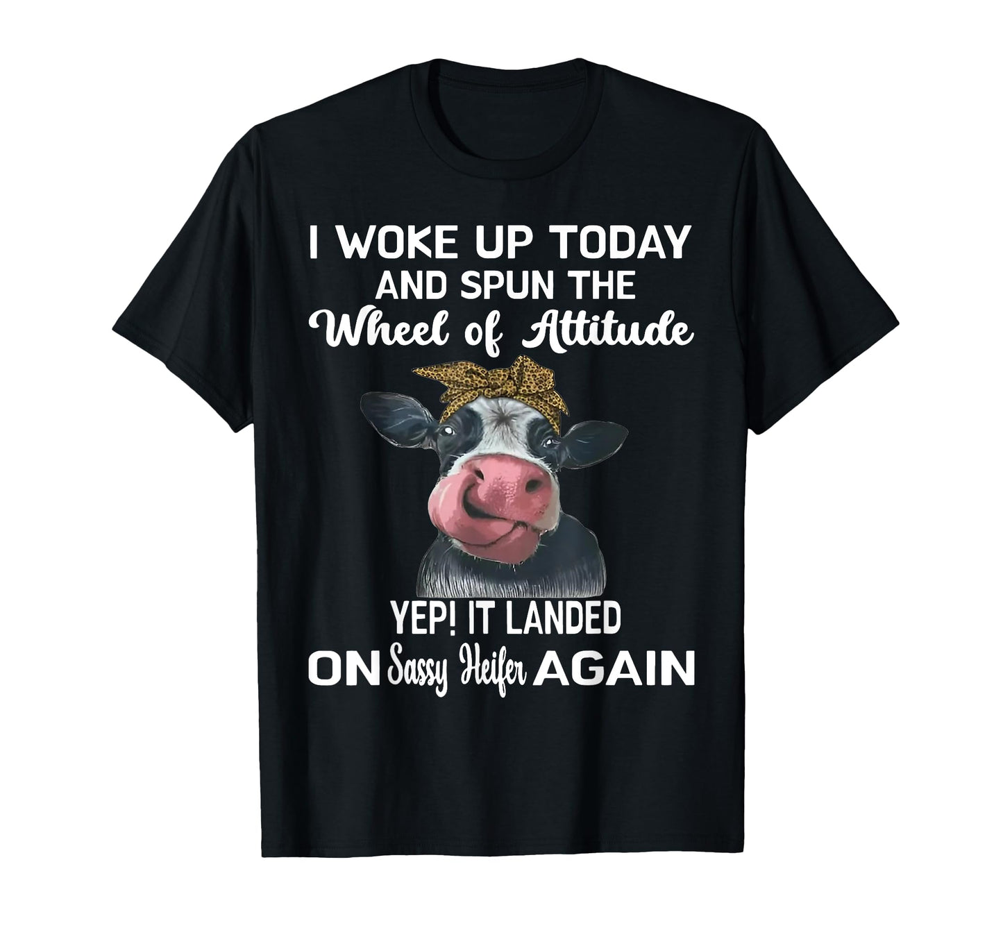 Heifer I Woke Up Today And Spun The Wheel Of Attitude T-Shirt
