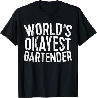 World's Okayest Bartender Shirt Men Women Best Barman Ever T-Shirt