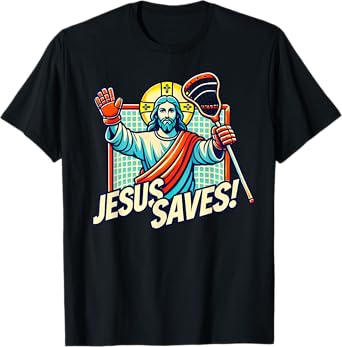 Funny Lacrosse Jesus Saves Goalie Sports Humor T-Shirt