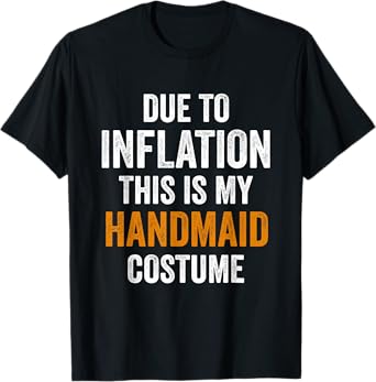 Due To Inflation This Is My Handmaid Costume Halloween T-Shirt