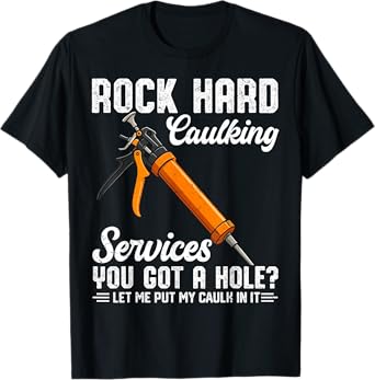 Rock Hard Caulking Services Funny Saying Adult Humor Men T-Shirt
