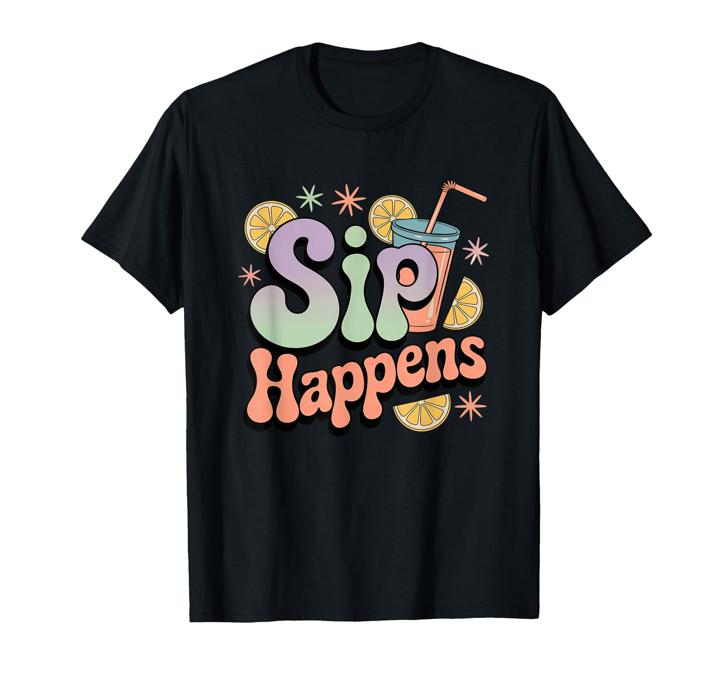 Sip Happens Funny Colorful Drink Humor T-Shirt