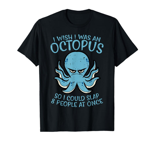Wish I Was Octopus Slap 8 People At Once Funny Women Men T-Shirt