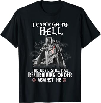 Knight Templar Warrior Of Christ I Can’t Go To Hell T-Shirt