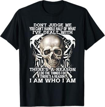 Don't judge me you can't handle half of what I've dealt with T-Shirt