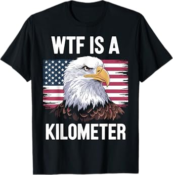 W T F Is A Kilometer Funny Eagle Tee T-Shirt