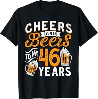 Cheers And Beers To My 46 Years 46th Birthday T-Shirt