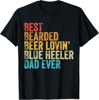 Best Bearded Beer Lovin Blue Heeler Dad Pet Lover Dog Owner Men T-Shirt