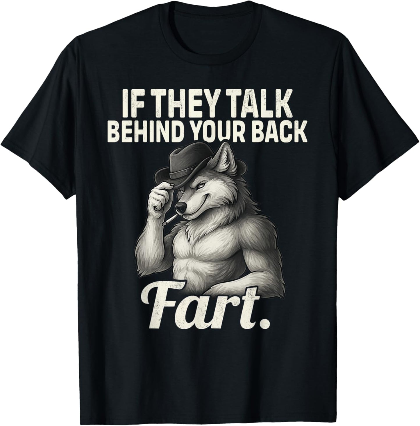 If They Talk Behind Your Back Fart Funny Design Wolf Meme T-Shirt