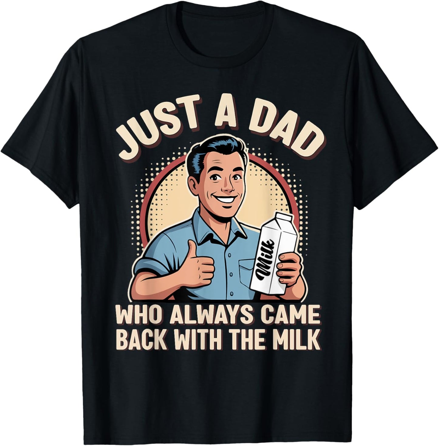 Just a Dad Who Always Came Back Milk Funny Retro Fathers Day T-Shirt