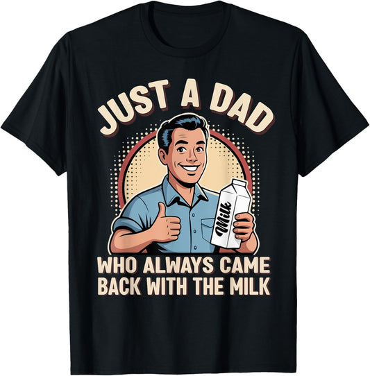 Just a Dad Who Always Came Back Milk Funny Retro Fathers Day T-Shirt