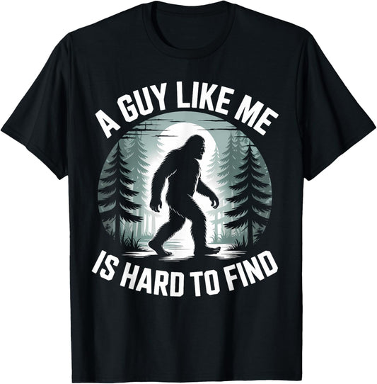 A Guy Like Me Is Hard To Find Funny Bigfoot Forest T-Shirt