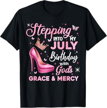 Stepping Into My July Birthday With God's Grace & Mercy T-Shirt