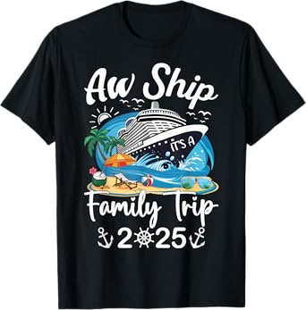 Aw Ship It's A Family Trip 2025 Family Matching Cruise Trip T-Shirt