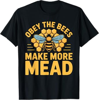Obey the Bees, Make More Mead T-Shirt